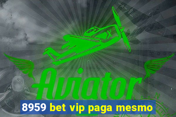 8959 bet vip paga mesmo